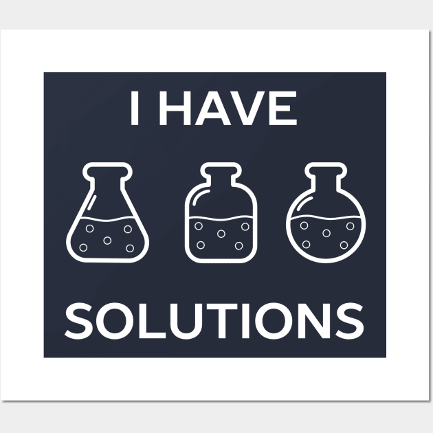 I have solutions funny chemistry pun t-shirt Wall Art by happinessinatee